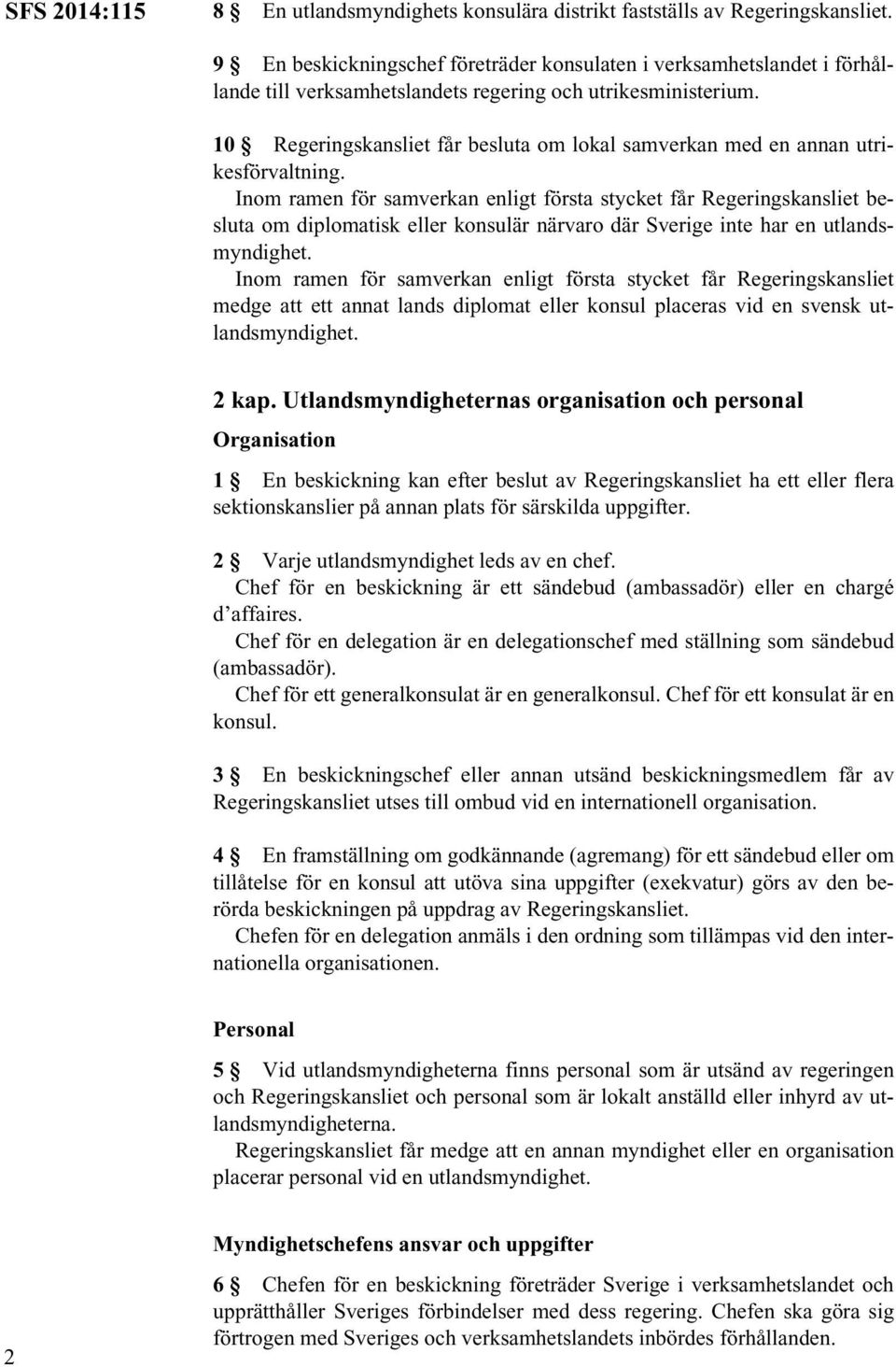 10 Regeringskansliet får besluta om lokal samverkan med en annan utrikesförvaltning.