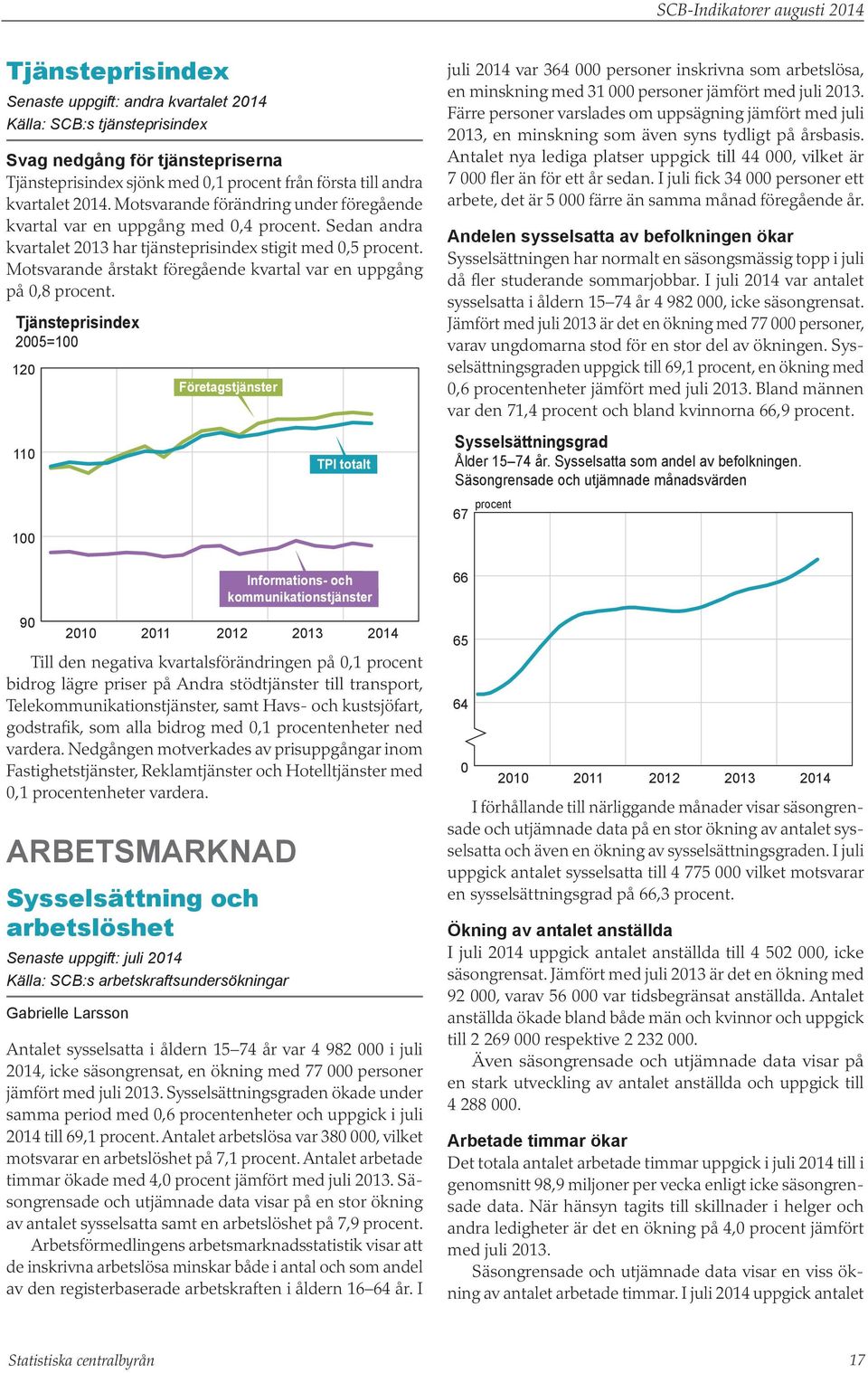 Motsvarande årstakt föregående kvartal var en uppgång på,8 procent.