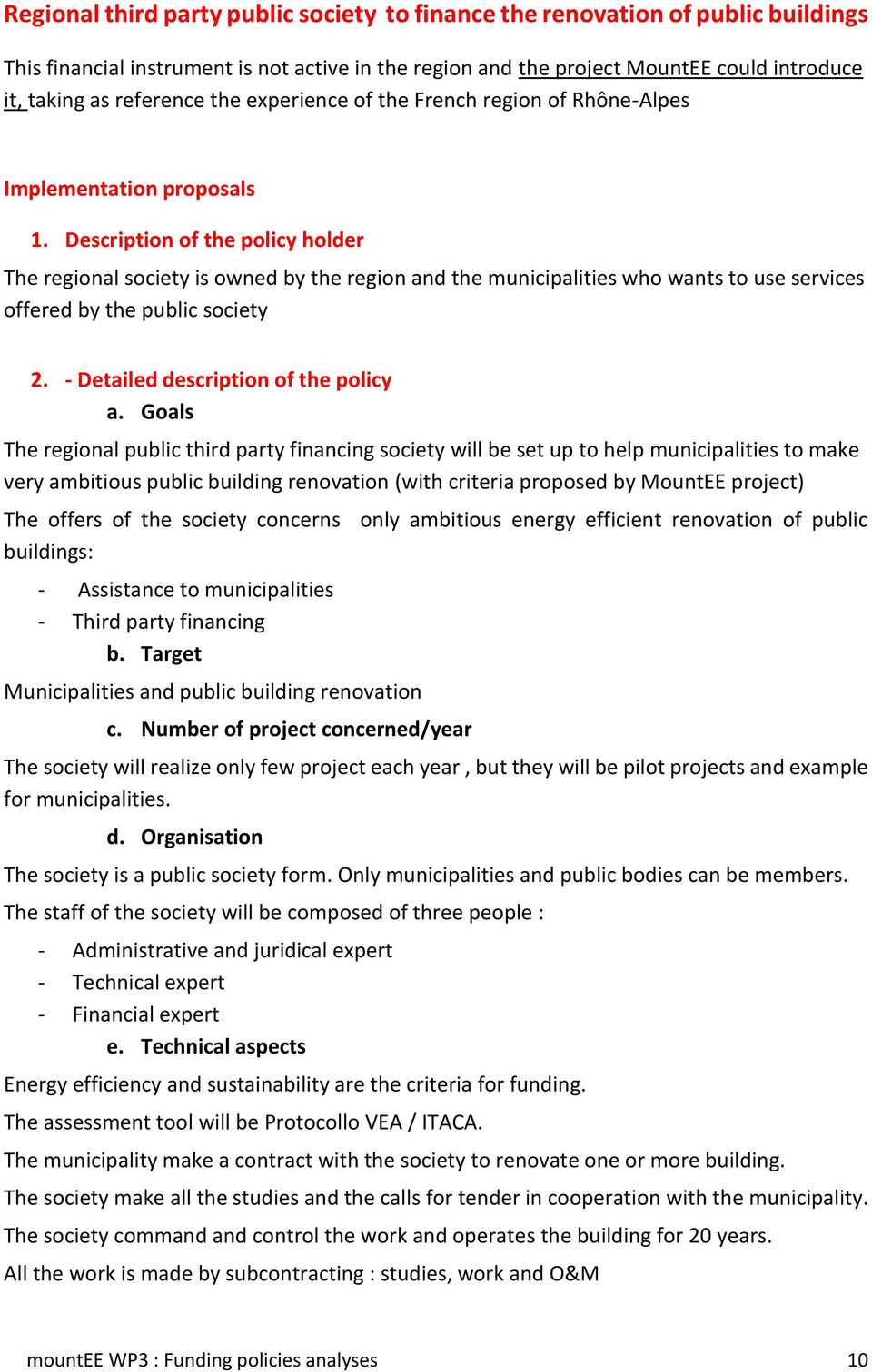 Description of the policy holder The regional society is owned by the region and the municipalities who wants to use services offered by the public society 2. - Detailed description of the policy a.