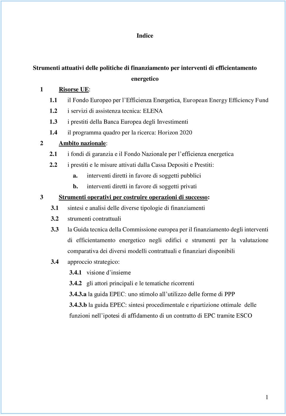 4 il programma quadro per la ricerca: Horizon 2020 2 Ambito nazionale: 2.1 i fondi di garanzia e il Fondo Nazionale per l efficienza energetica 2.