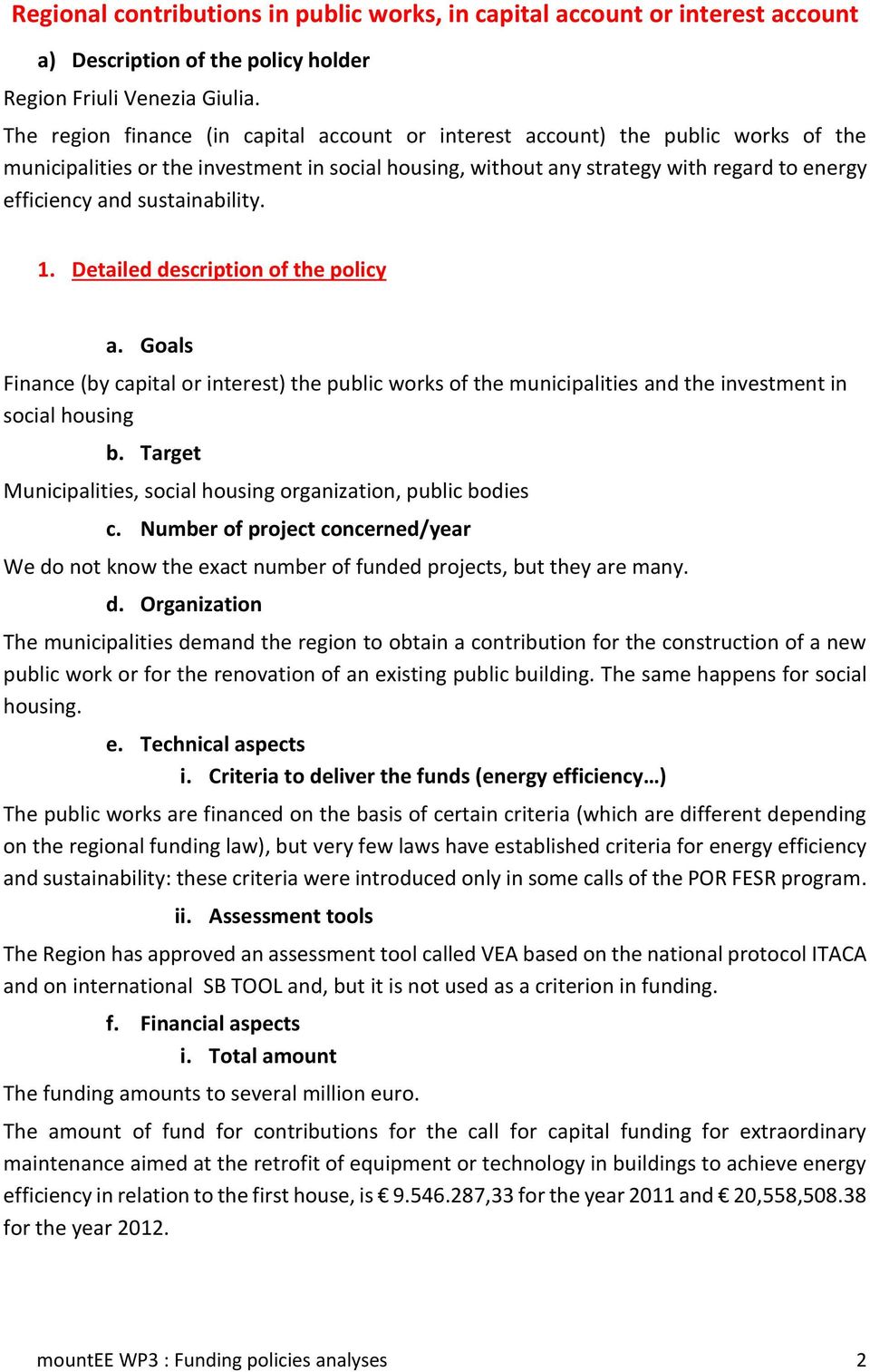 sustainability. 1. Detailed description of the policy a. Goals Finance (by capital or interest) the public works of the municipalities and the investment in social housing b.