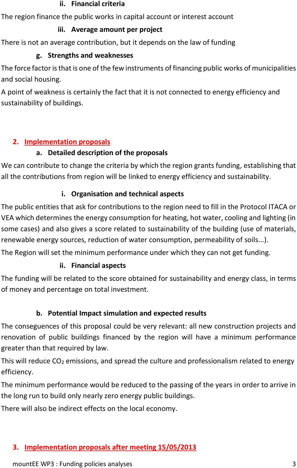 Strengths and weaknesses The force factor is that is one of the few instruments of financing public works of municipalities and social housing.