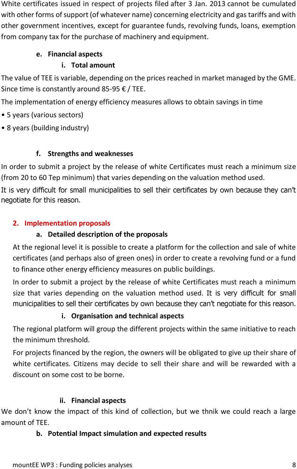 loans, exemption from company tax for the purchase of machinery and equipment. e. Financial aspects i.