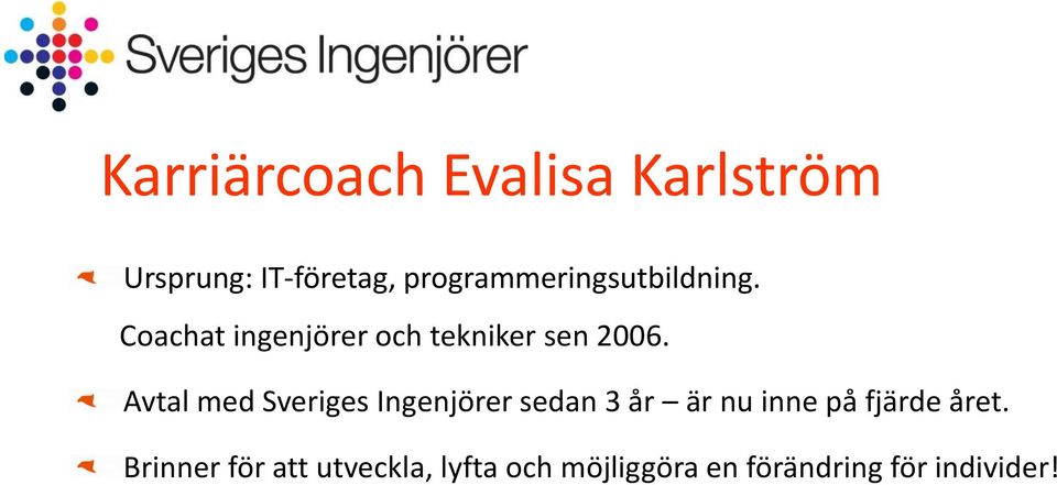 Coachat ingenjörer och tekniker sen 2006.