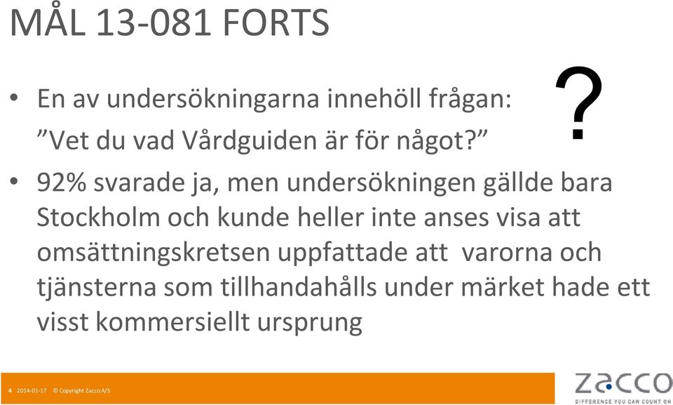 ? 92% svarade ja, men undersökningen gällde bara Stockholm och kunde heller inte anses