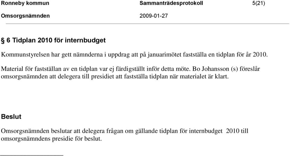 Material för fastställan av en tidplan var ej färdigställt inför detta möte.