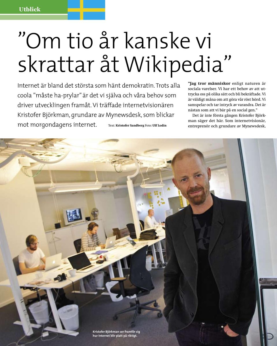 Text: Kristofer Sandberg Foto: Ulf Lodin Jag tror människor enligt naturen är sociala varelser. Vi har ett behov av att uttrycka oss på olika sätt och bli bekräftade.