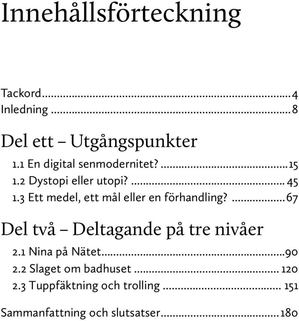 3 Ett medel, ett mål eller en förhandling? 67 Del två Deltagande på tre nivåer 2.