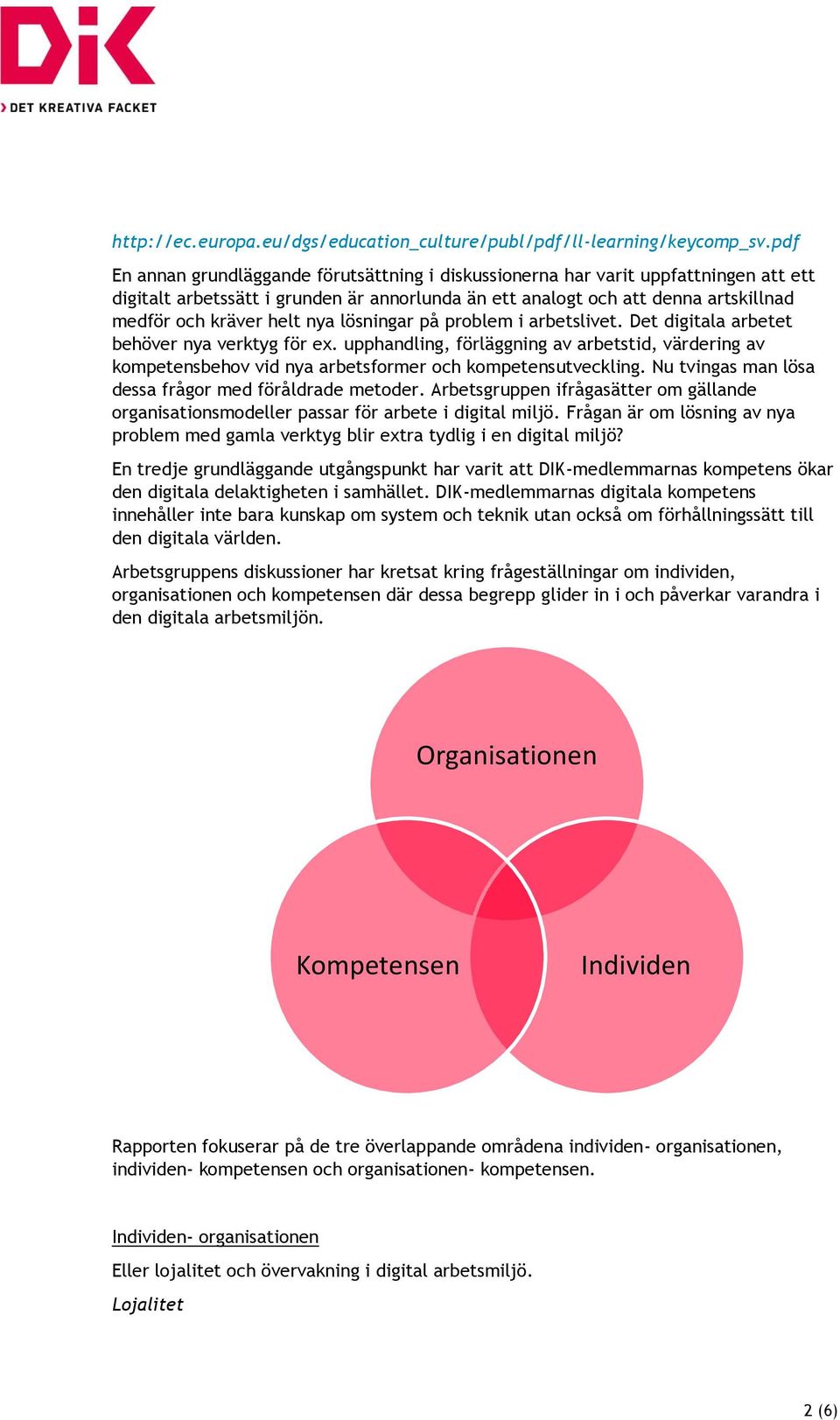 nya lösningar på problem i arbetslivet. Det digitala arbetet behöver nya verktyg för ex.