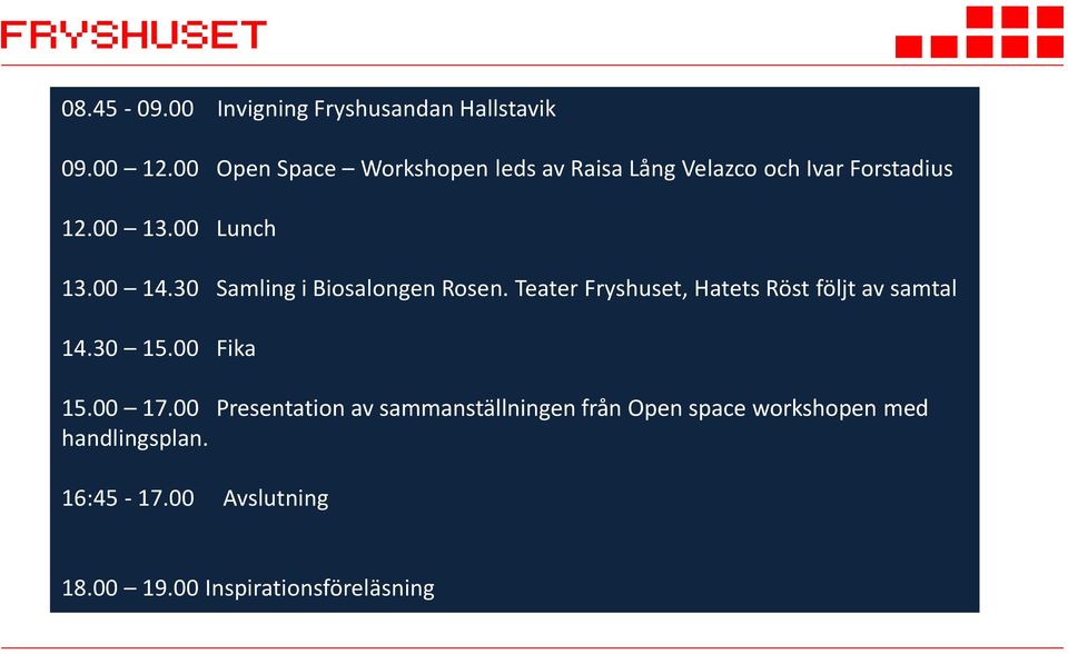 30 Samling i Biosalongen Rosen. Teater Fryshuset, Hatets Röst följt av samtal 14.30 15.00 Fika 15.