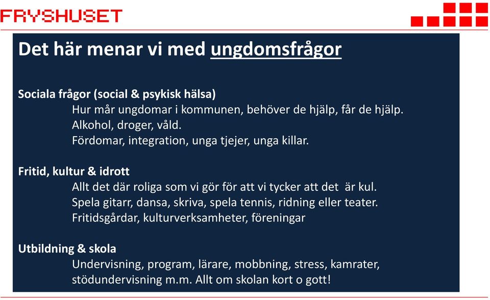 Fritid, kultur & idrott Allt det där roliga som vi gör för att vi tycker att det är kul.