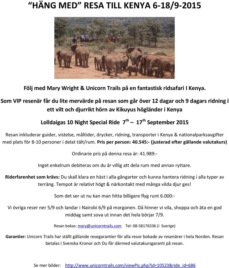 September 2015 Resan inkluderar guider, vistelse, måltider, drycker, ridning, transporter i Kenya & nationalparksavgifter med plats för 8-10 personer i delat tält/rum. Pris per person: 40.