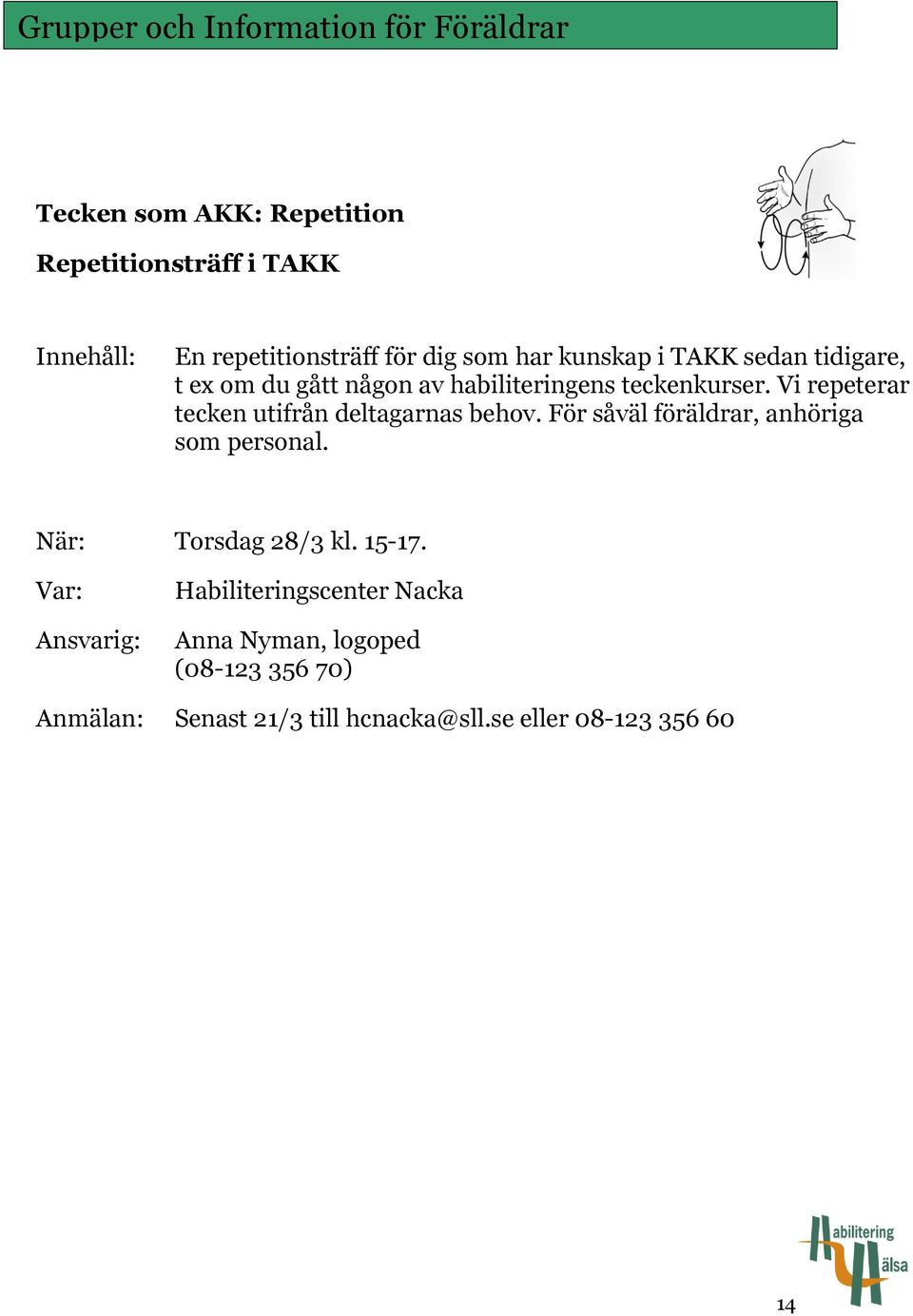 Vi repeterar tecken utifrån deltagarnas behov. För såväl föräldrar, anhöriga som personal. Torsdag 28/3 kl.