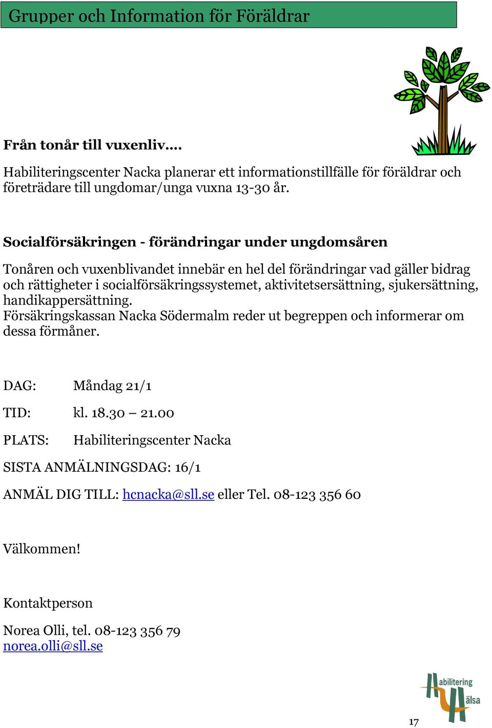 socialförsäkringssystemet, aktivitetsersättning, sjukersättning, handikappersättning. Försäkringskassan Nacka Södermalm reder ut begreppen och informerar om dessa förmåner.