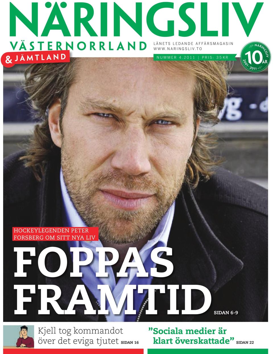 2011 Pris: 35kr 2 0 0 1-2 0 1 1 ` ÅR Hockeylegenden Peter Forsberg om sitt