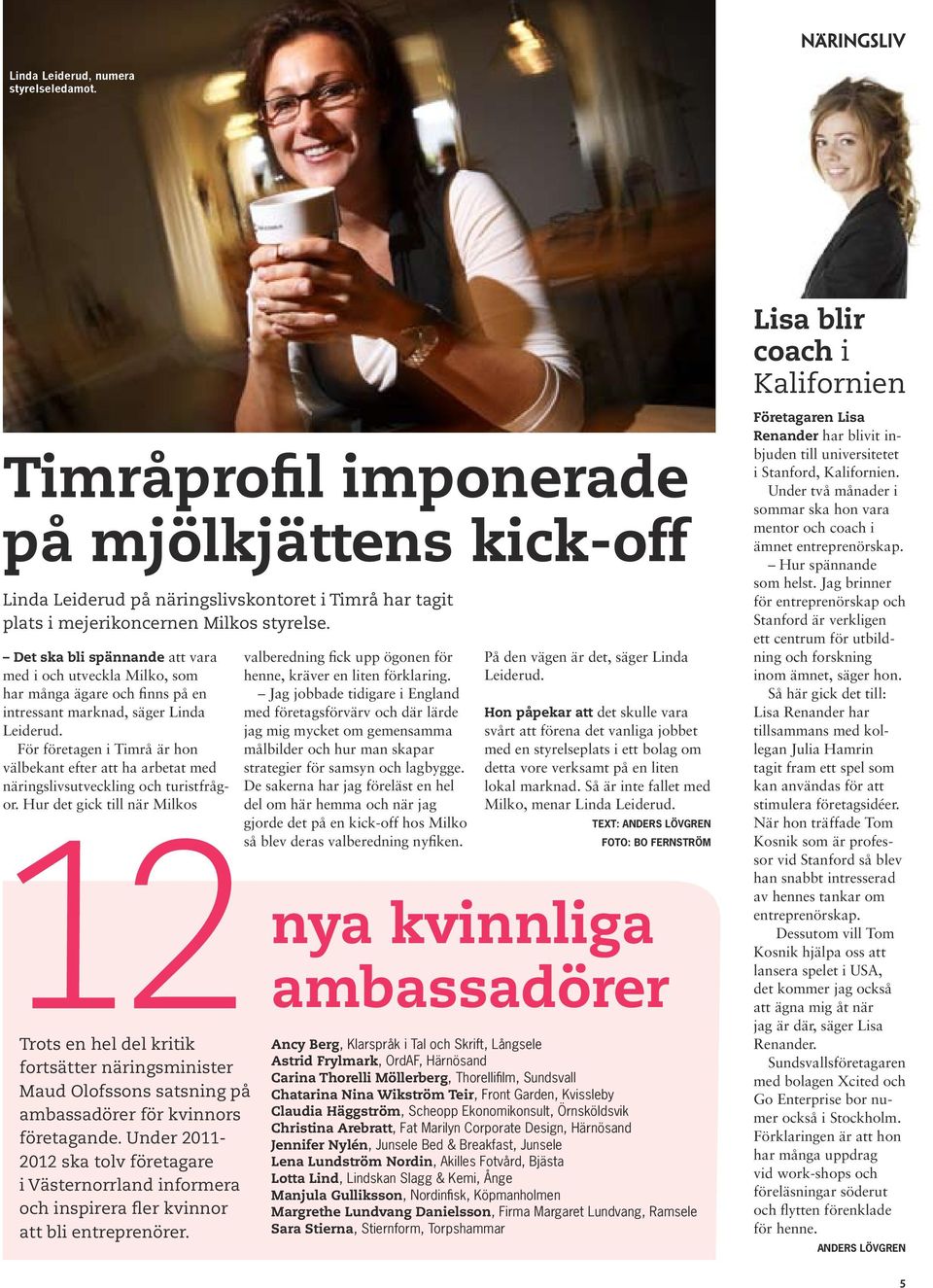 För företagen i Timrå är hon välbekant efter att ha arbetat med näringslivsutveckling och turistfrågor.
