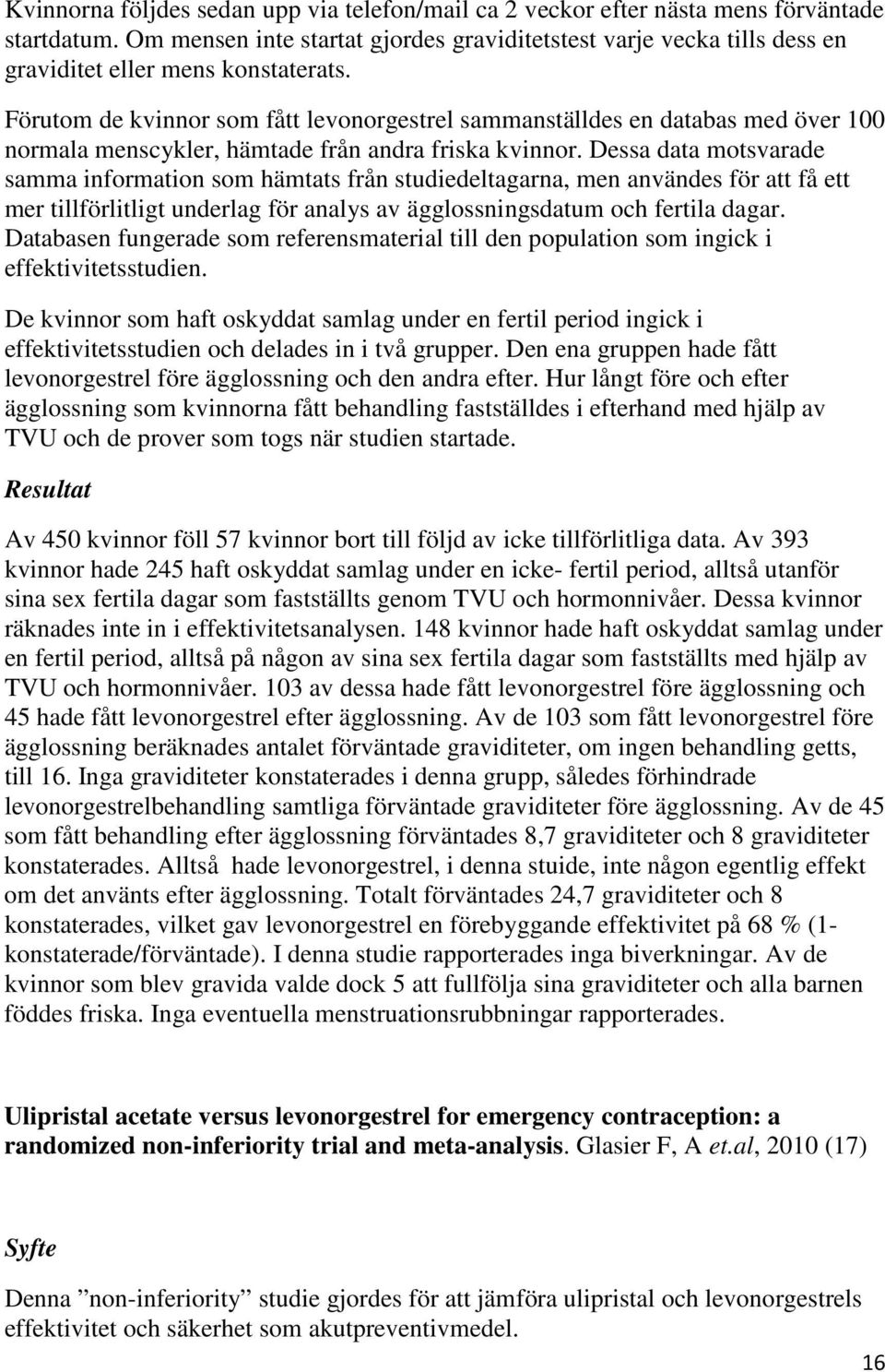 Förutom de kvinnor som fått levonorgestrel sammanställdes en databas med över 100 normala menscykler, hämtade från andra friska kvinnor.