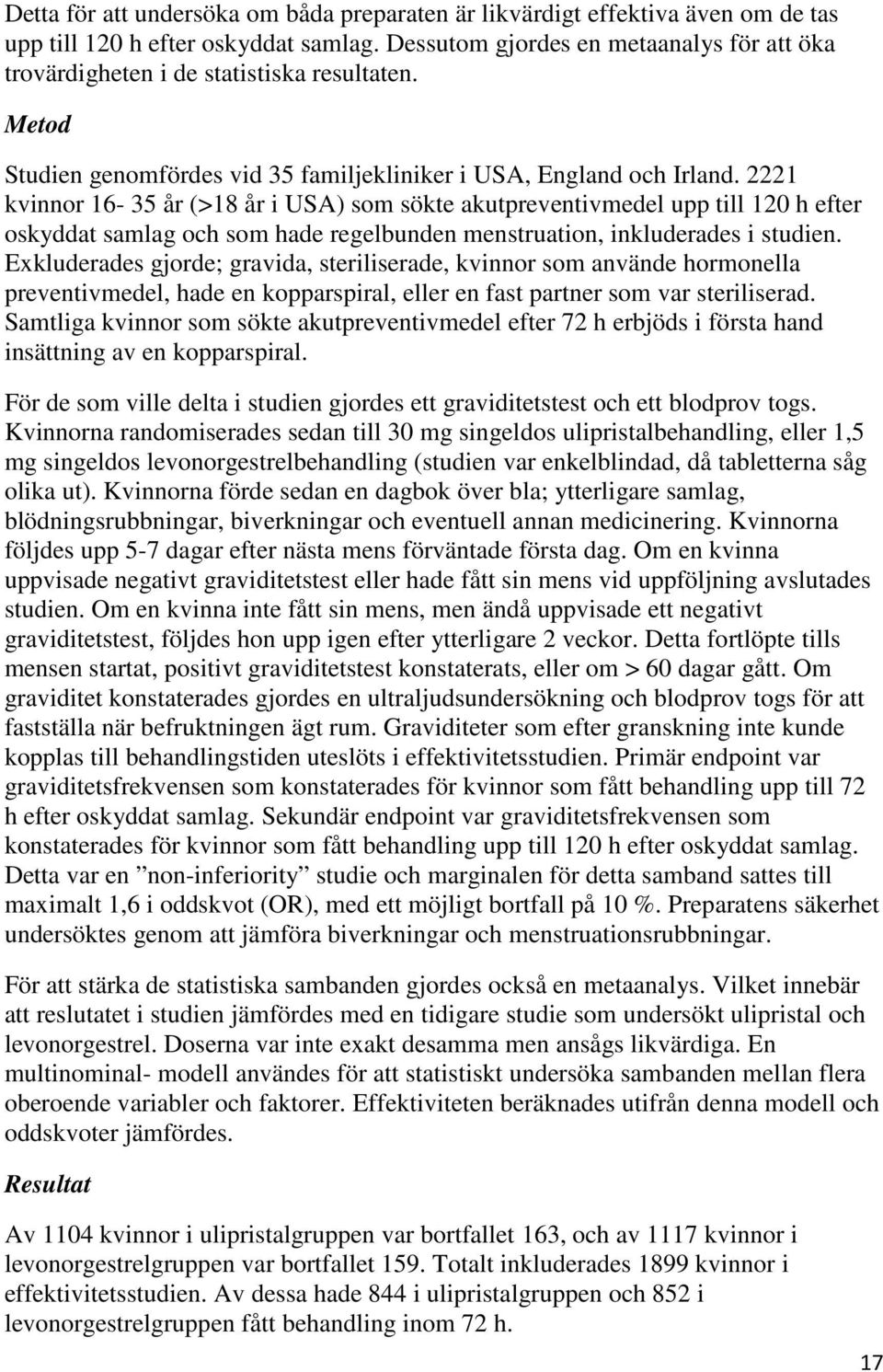 2221 kvinnor 16-35 år (>18 år i USA) som sökte akutpreventivmedel upp till 120 h efter oskyddat samlag och som hade regelbunden menstruation, inkluderades i studien.