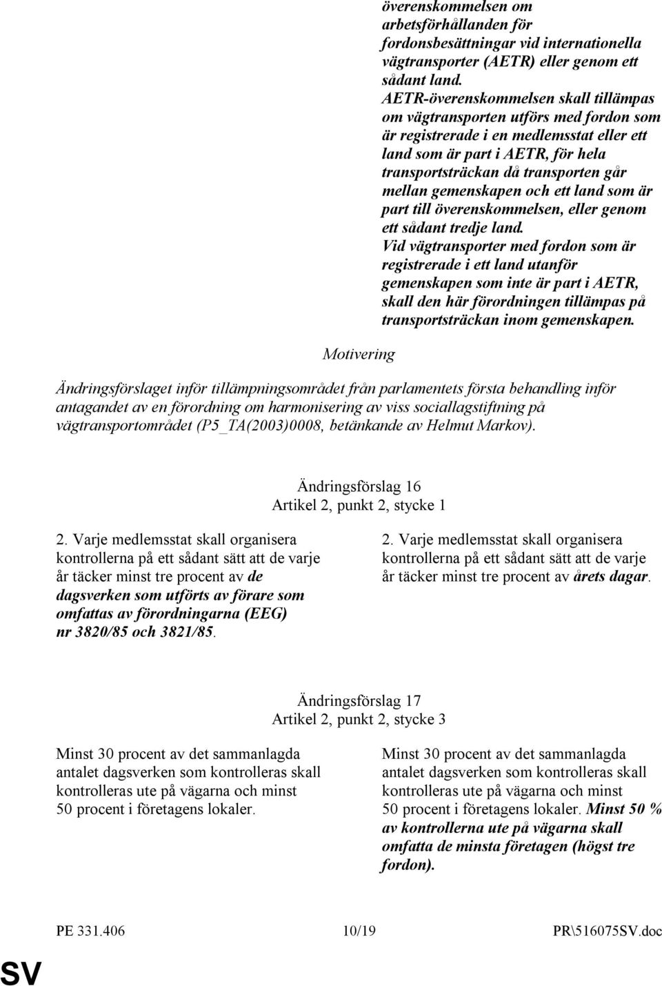 gemenskapen och ett land som är part till överenskommelsen, eller genom ett sådant tredje land.