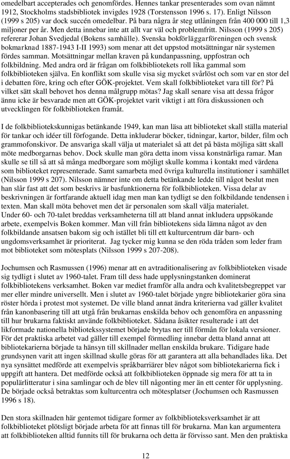 Nilsson (1999 s 205) refererar Johan Svedjedal (Bokens samhälle).