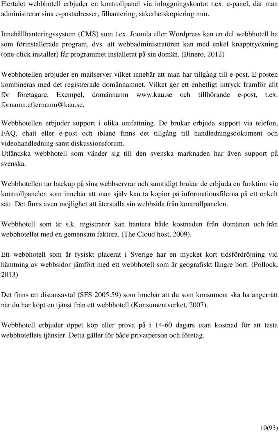 att webbadministratören kan med enkel knapptryckning (one-click installer) får programmet installerat på sin domän.