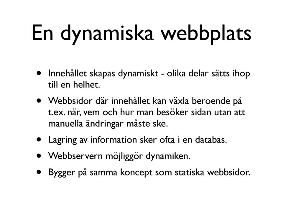 när, vem och hur man besöker sidan utan att manuella ändringar måste ske.