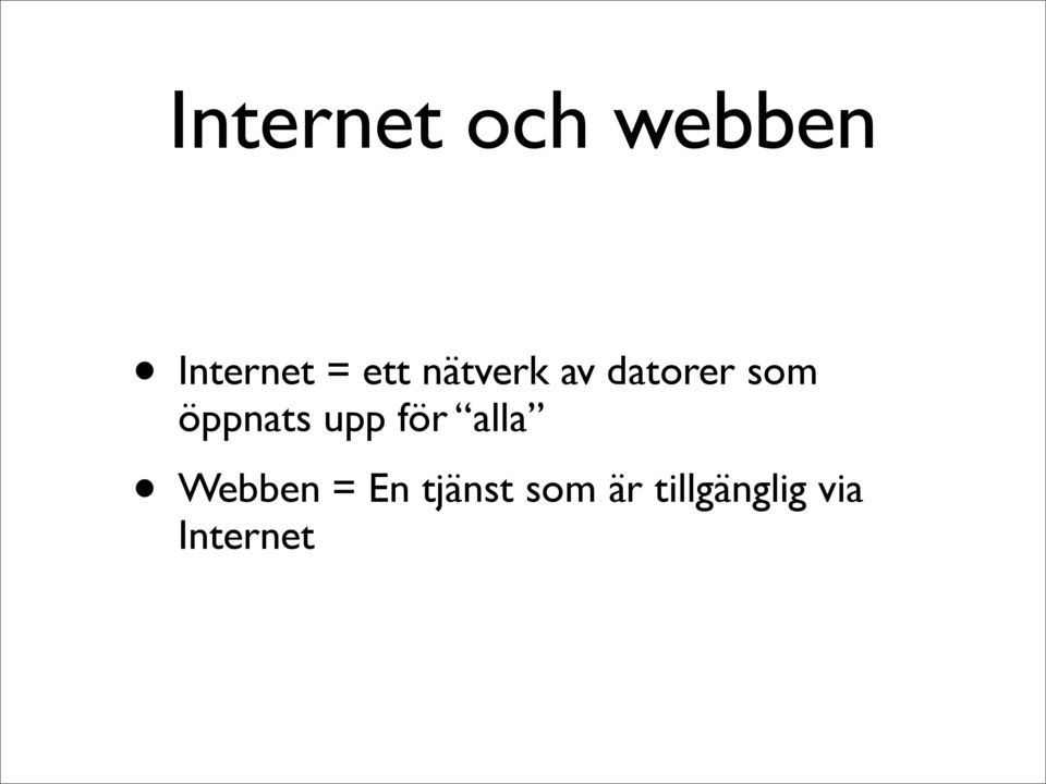 öppnats upp för alla Webben = En