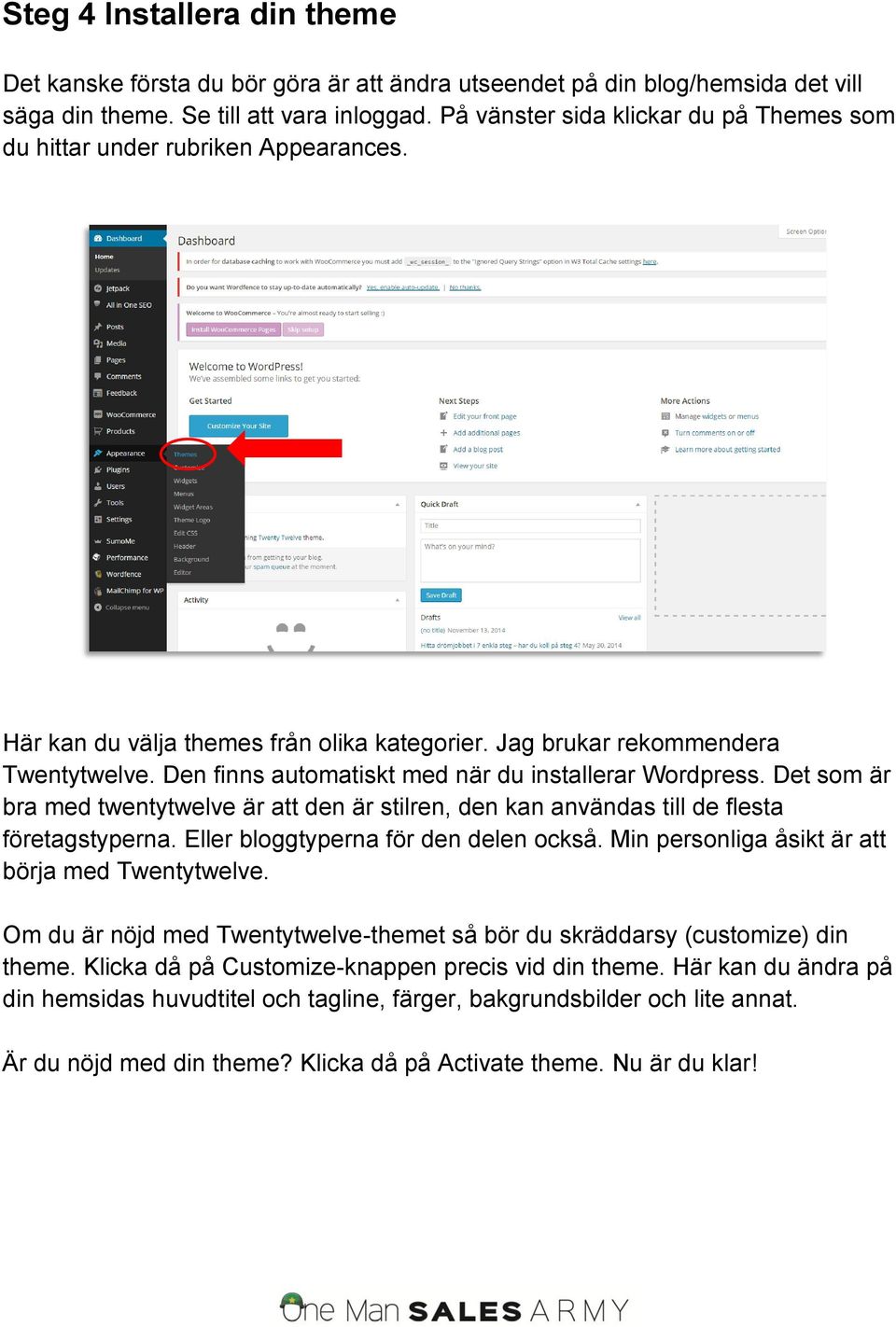 Den finns automatiskt med när du installerar Wordpress. Det som är bra med twentytwelve är att den är stilren, den kan användas till de flesta företagstyperna. Eller bloggtyperna för den delen också.