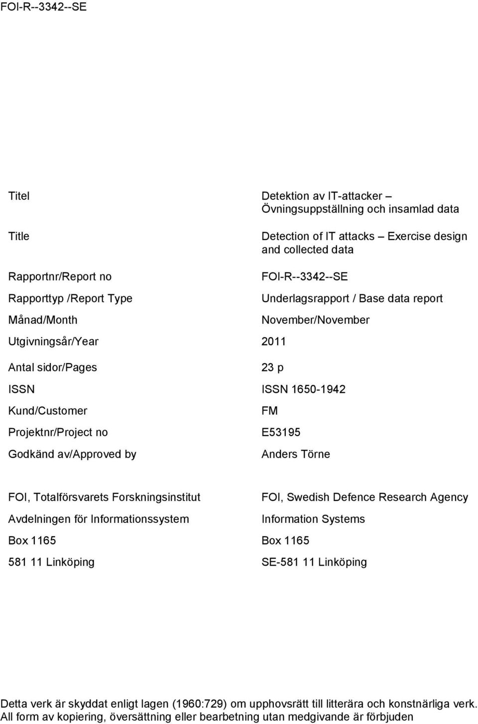 av/approved by Anders Törne FOI, Totalförsvarets Forskningsinstitut FOI, Swedish Defence Research Agency Avdelningen för Informationssystem Information Systems Box 1165 Box 1165 581 11
