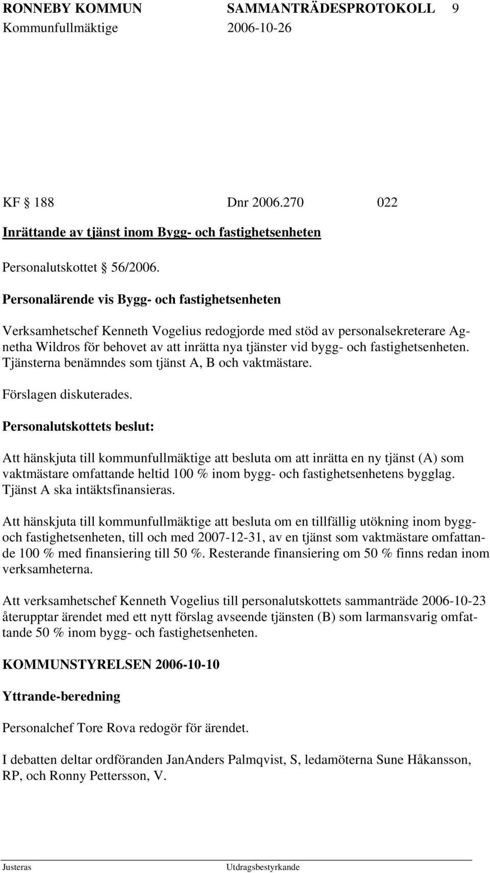 fastighetsenheten. Tjänsterna benämndes som tjänst A, B och vaktmästare. Förslagen diskuterades.