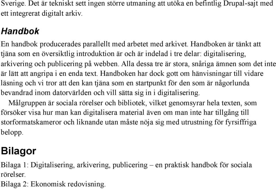 Alla dessa tre är stora, snåriga ämnen som det inte är lätt att angripa i en enda text.