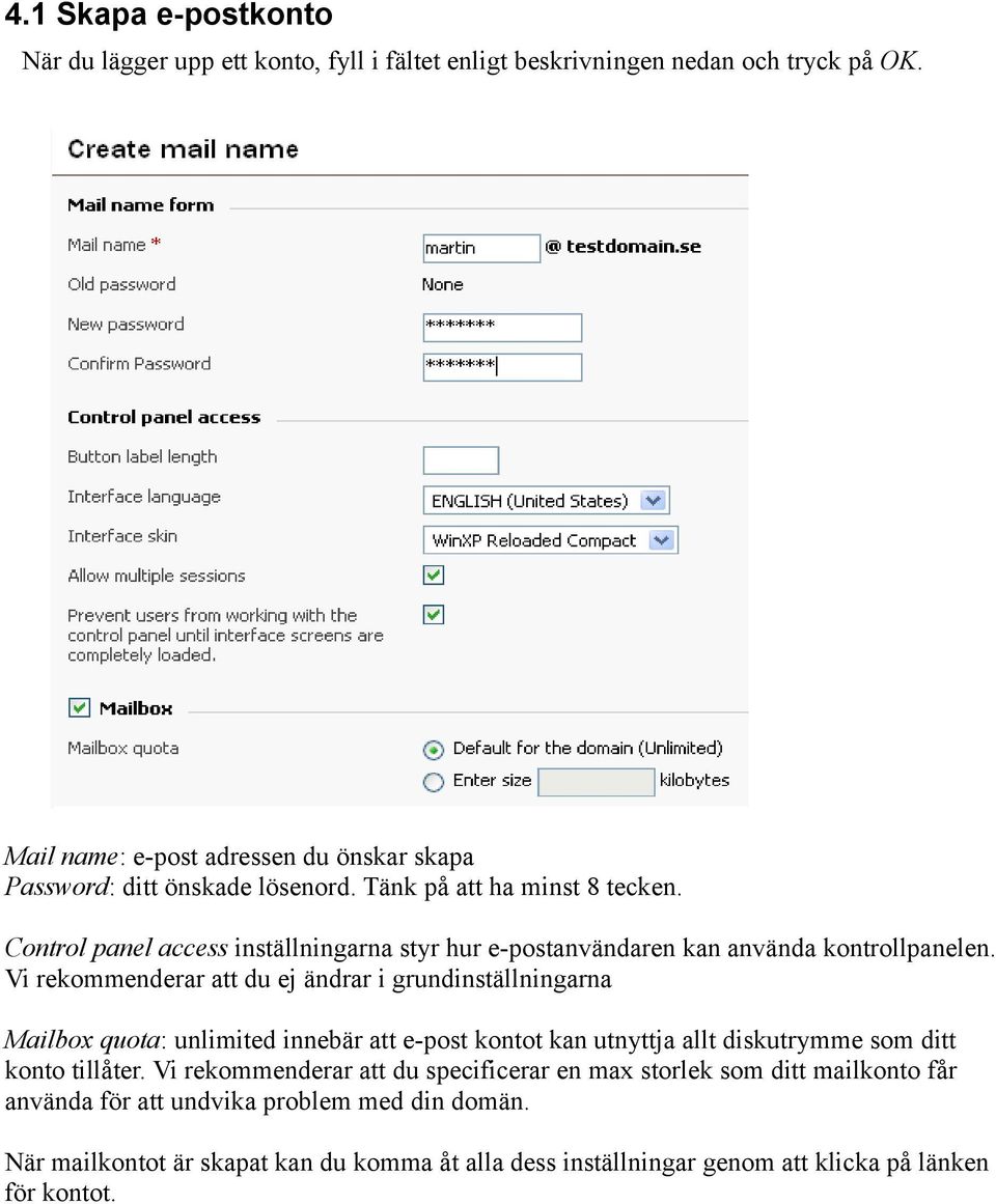 Control panel access inställningarna styr hur e-postanvändaren kan använda kontrollpanelen.