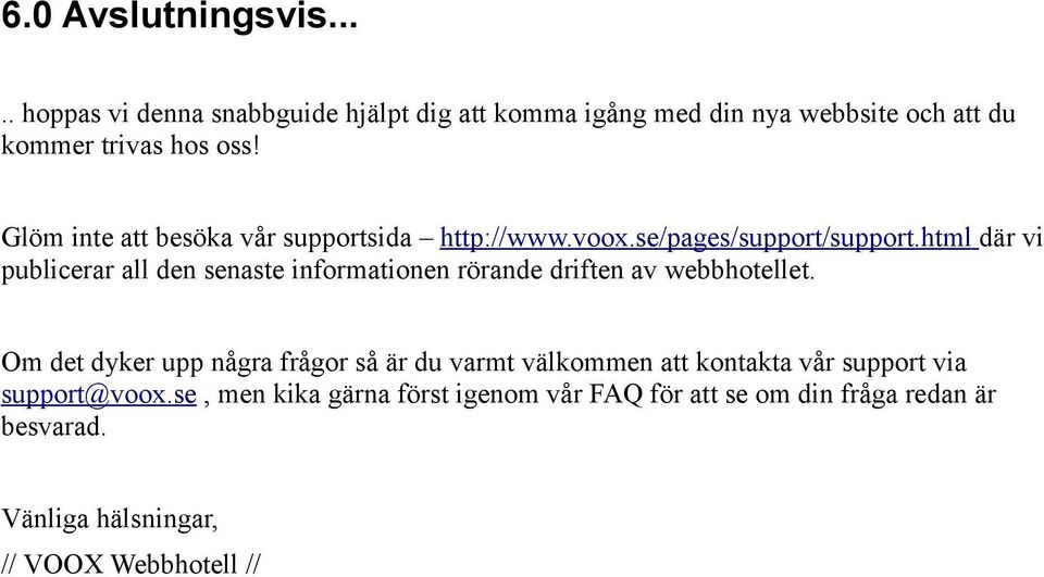 html där vi publicerar all den senaste informationen rörande driften av webbhotellet.