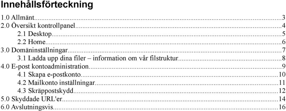 1 Ladda upp dina filer information om vår filstruktur...8 4.