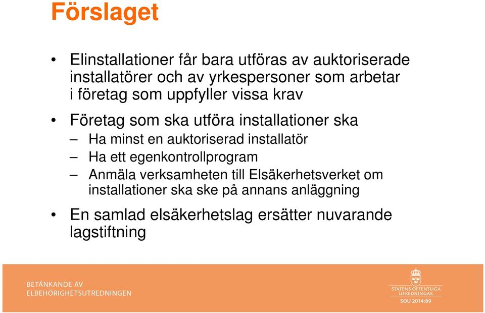 en auktoriserad installatör Ha ett egenkontrollprogram Anmäla verksamheten till Elsäkerhetsverket