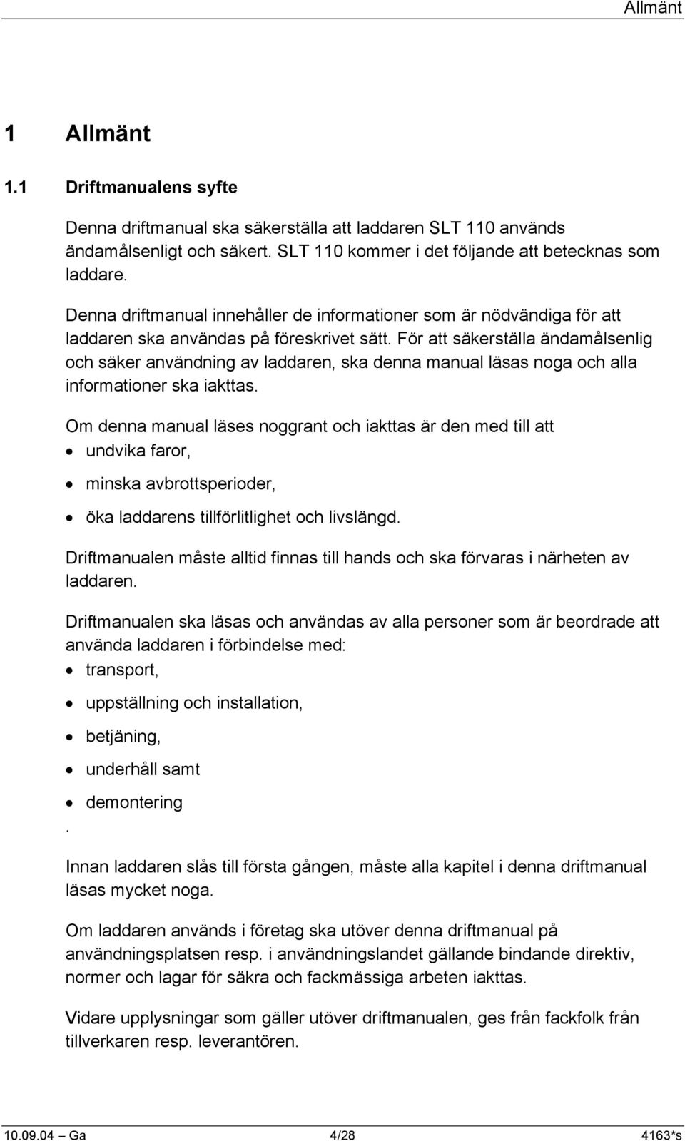 För att säkerställa ändamålsenlig och säker användning av laddaren, ska denna manual läsas noga och alla informationer ska iakttas.