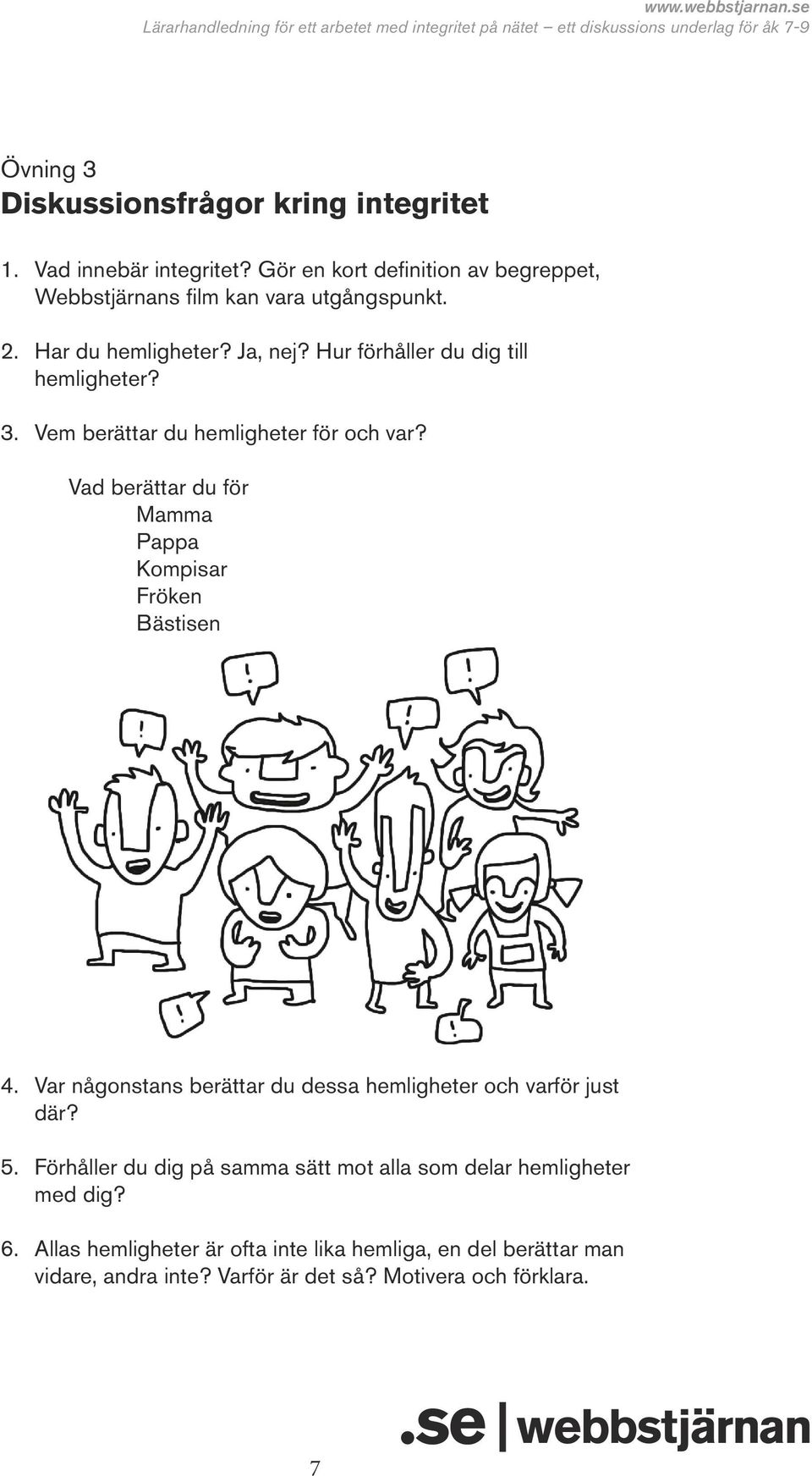 Vad berättar du för Mamma Pappa Kompisar Fröken Bästisen 4. Var någonstans berättar du dessa hemligheter och varför just där? 5.