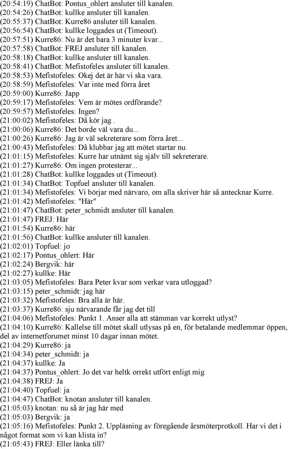 (20:58:41) ChatBot: Mefistofeles ansluter till kanalen. (20:58:53) Mefistofeles: Okej det är här vi ska vara.