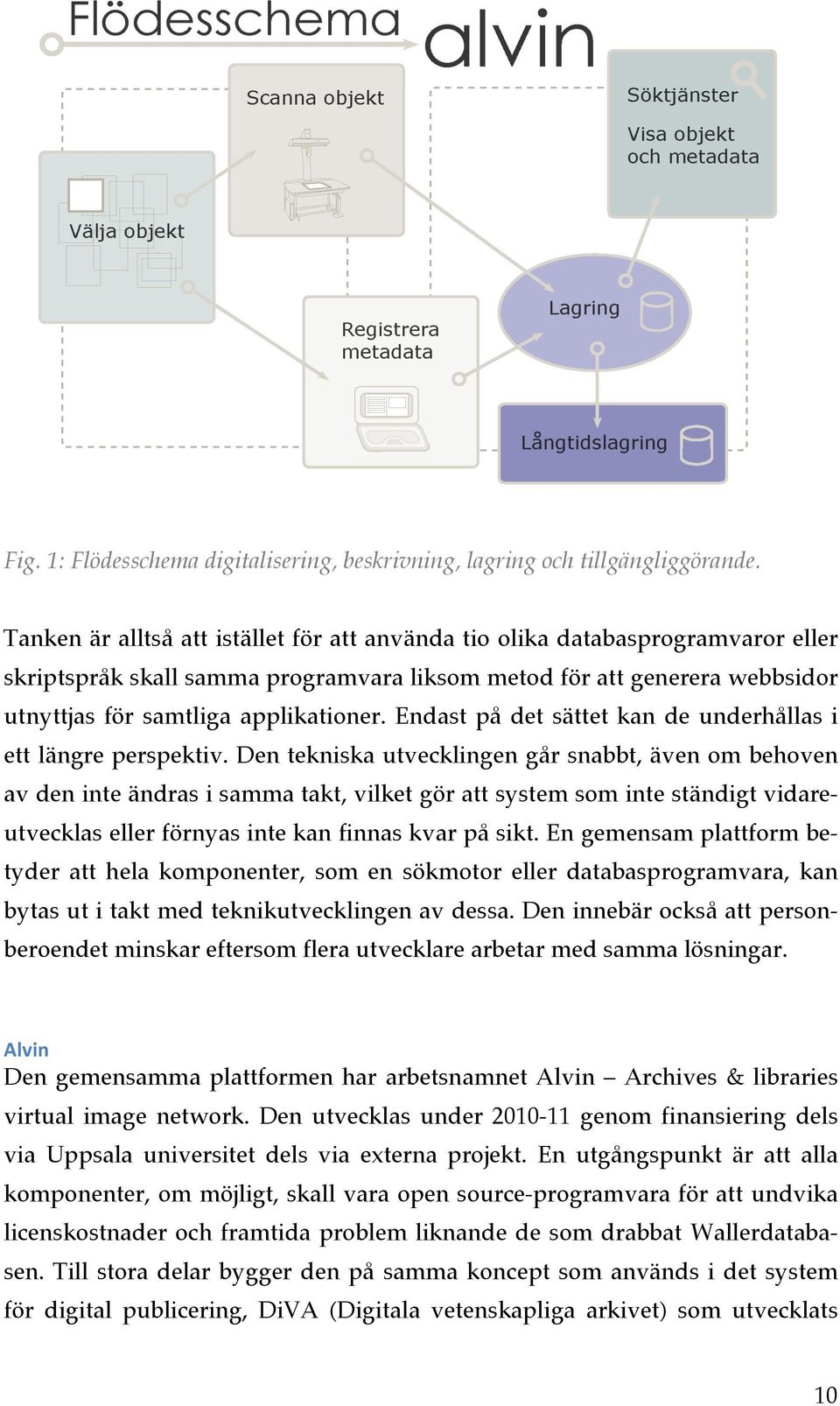 Endast på det sättet kan de underhållas i ett längre perspektiv.