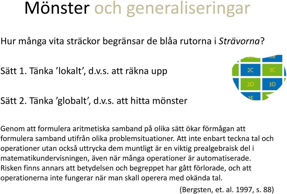 automatiserade. Risken finns annars att betydelsen och begreppet har gått förlorade, och att operationerna inte fungerar när man skall operera med okända tal.