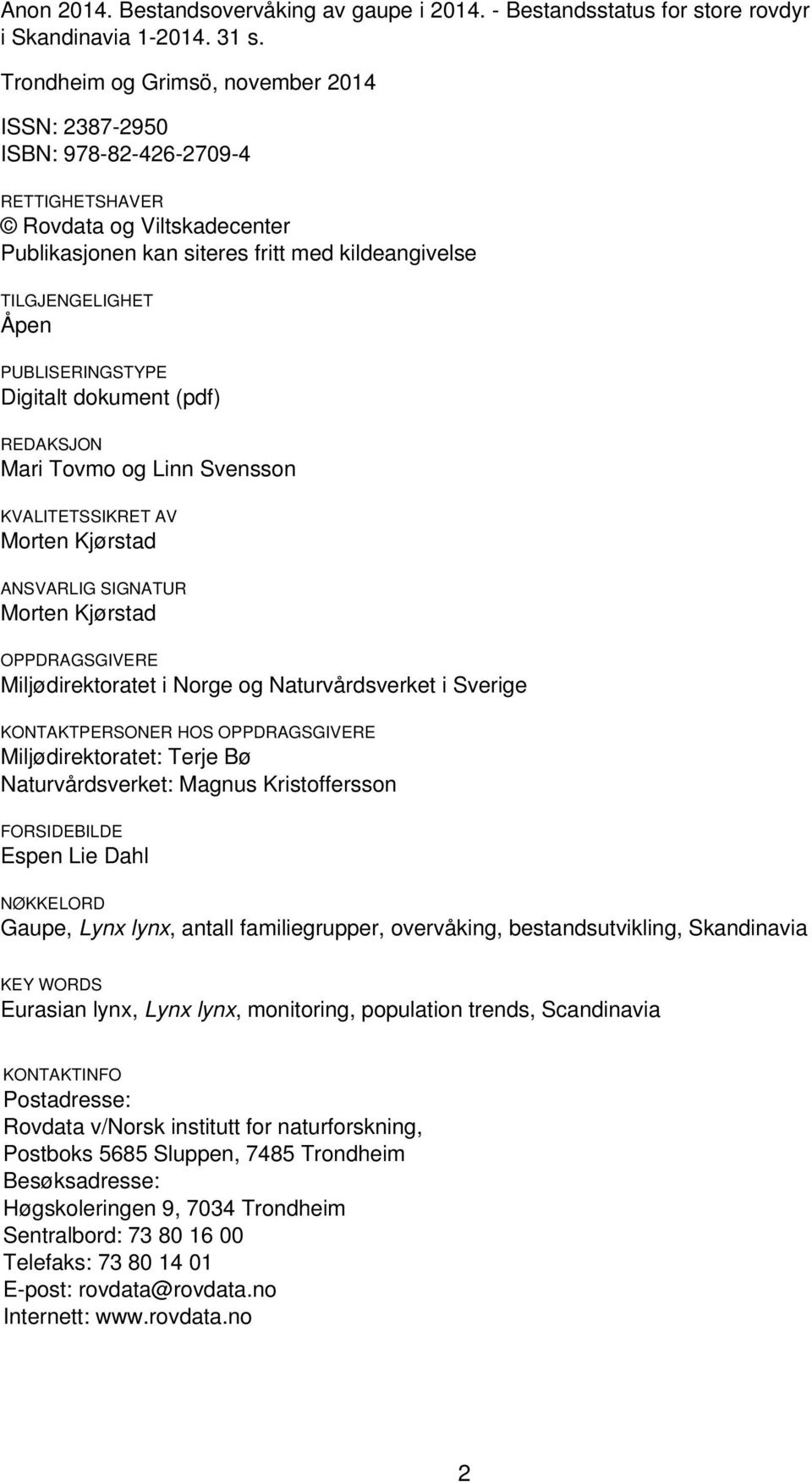 PUBLISERINGSTYPE Digitalt dokument (pdf) REDAKSJON Mari Tovmo og Linn Svensson KVALITETSSIKRET AV Morten Kjørstad ANSVARLIG SIGNATUR Morten Kjørstad OPPDRAGSGIVERE Miljødirektoratet i Norge og