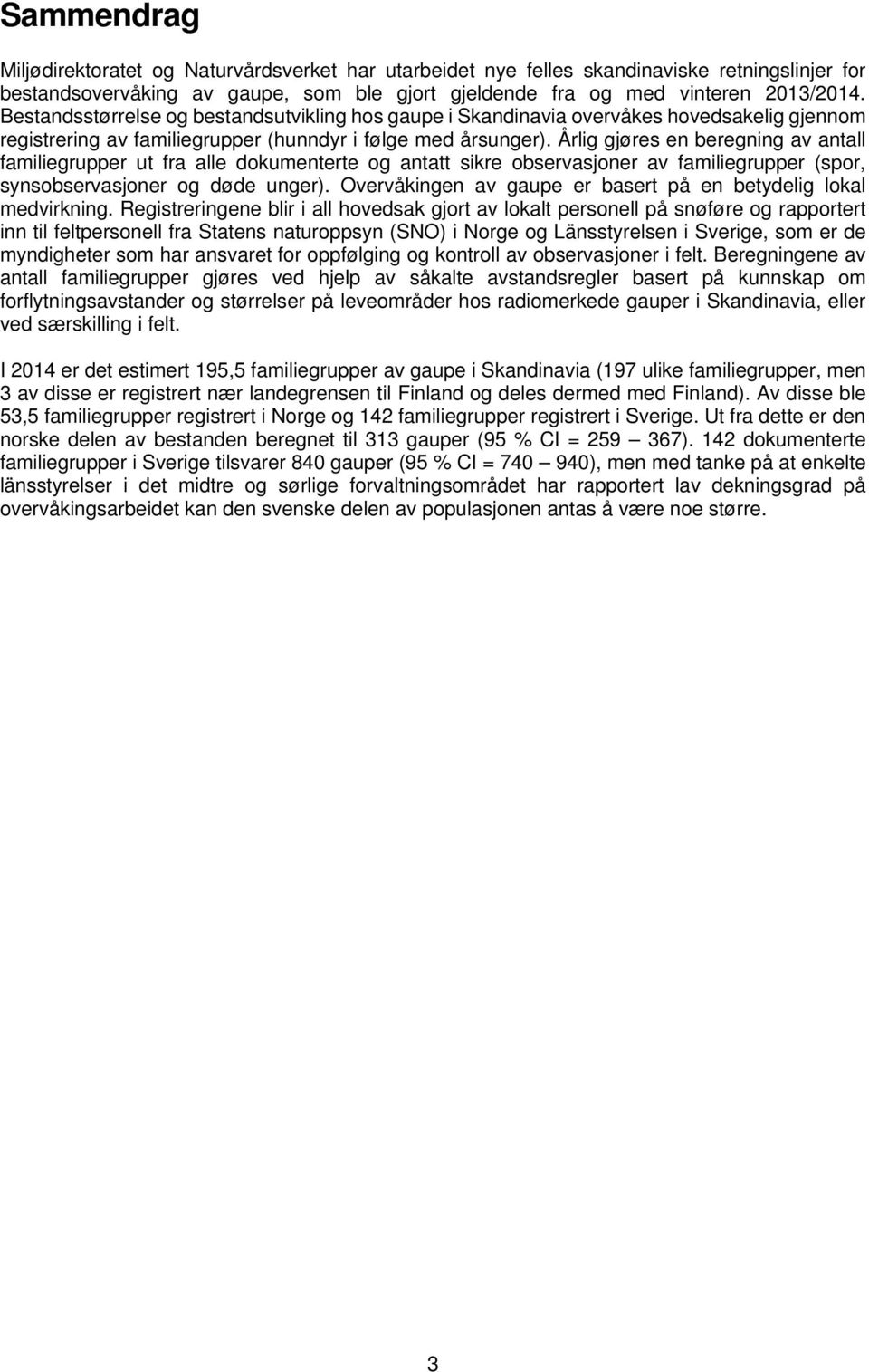 Årlig gjøres en beregning av antall familiegrupper ut fra alle dokumenterte og antatt sikre observasjoner av familiegrupper (spor, synsobservasjoner og døde unger).