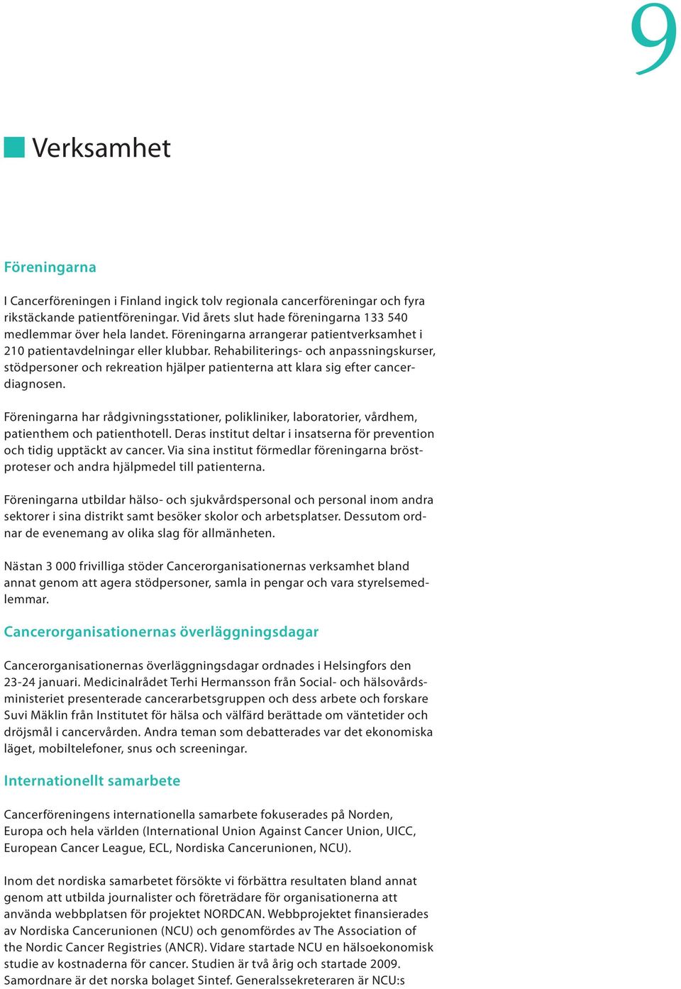 Rehabiliterings- och anpassningskurser, stödpersoner och rekreation hjälper patienterna att klara sig efter cancerdiagnosen.