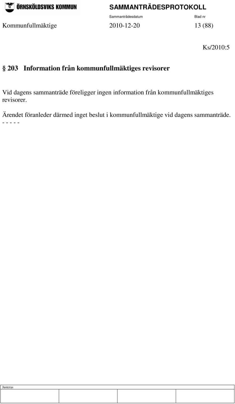 föreligger ingen information från kommunfullmäktiges revisorer.