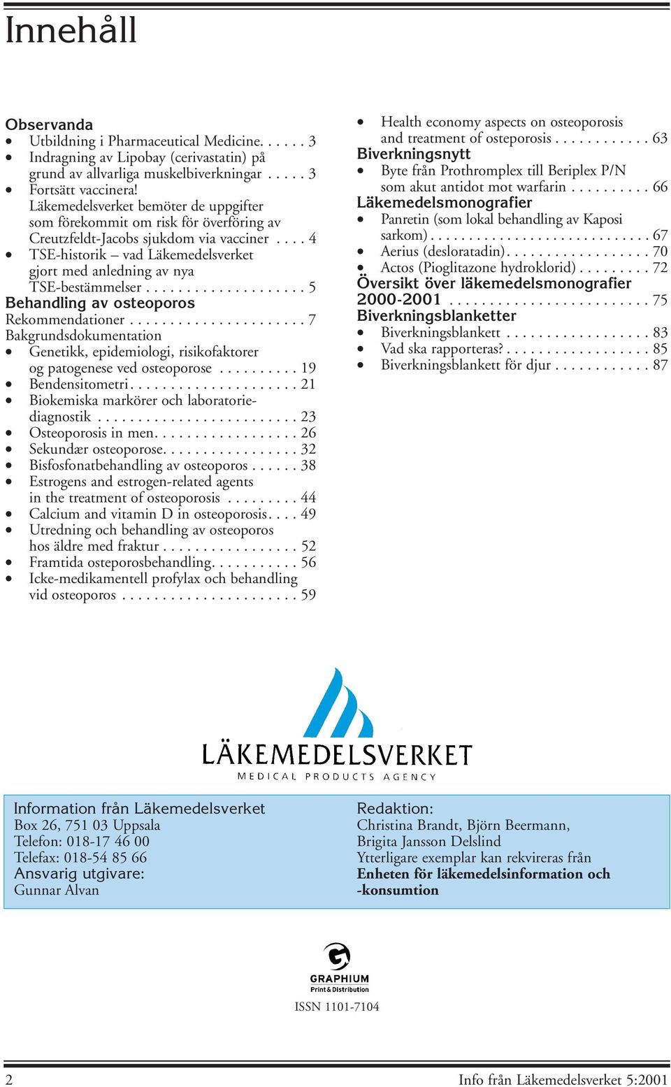 ................... 5 Rekommendationer...................... 7 Bakgrundsdokumentation Genetikk, epidemiologi, risikofaktorer og patogenese ved osteoporose.......... 19 Bendensitometri.