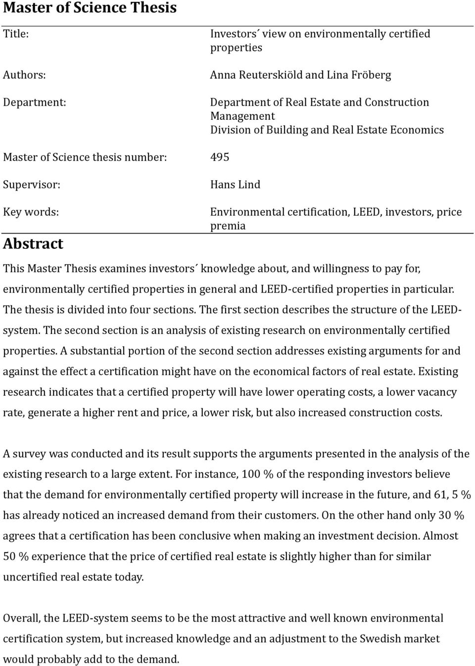 Thesis examines investors knowledge about, and willingness to pay for, environmentally certified properties in general and LEED certified properties in particular.