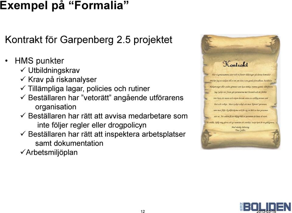 rutiner Beställaren har vetorätt angående utförarens organisation Beställaren har rätt att