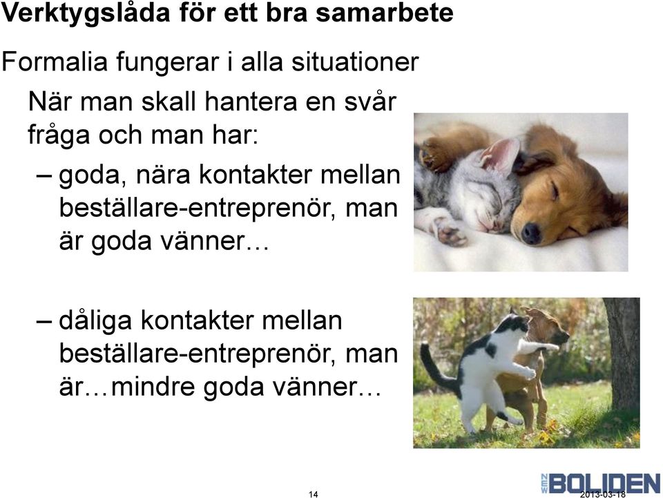 nära kontakter mellan beställare-entreprenör, man är goda vänner