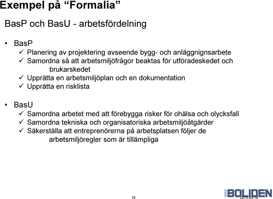 dokumentation Upprätta en risklista BasU Samordna arbetet med att förebygga risker för ohälsa och olycksfall Samordna