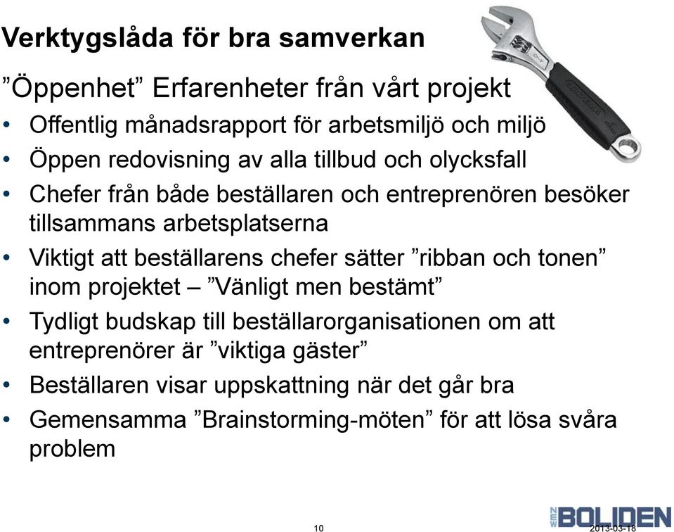 att beställarens chefer sätter ribban och tonen inom projektet Vänligt men bestämt Tydligt budskap till beställarorganisationen om